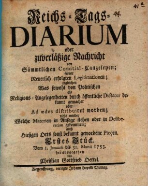 Reichs-Tags-Diarium : oder zuverlaßiges Nachricht von sämmtlichen Comitial-Canzeleyen ; Erstes Stück