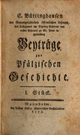 C. Büttinghausens Beyträge zur Pfälzischen Geschichte, 1 : In vier Stücken samt Register