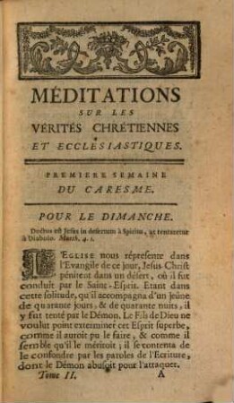 Meditations Sur Les Verités Chrétiennes Et Ecclesiastiques : Tirées des Epîtres & Evangiles qui se lisent à la sainte Messe tous les Dimanches ; Pour se disposer à la célebrer, ou à communier dignement, connoître les devoirs du Sacerdoce, & se mettre en état de faire des instructions utiles aux Ecclésiastiques & au Peuple, pour tous les jours & les principales Fêtes de l'année. 2, Depuis le I. Dimanche de Carême, jusqu'à celui de la Trinité