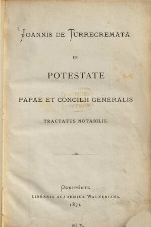 De potestate papae et concilii generalis tractatus notabilis : (Edidit Joannes Friedrich)