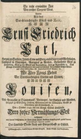 Die recht erwünschte Zeit Bey reicher Seegens-Beut. Wolten Als der Durchlauchtigste Fürst ... Herr Ernst Friedrich Carl, Herzog zu Sachsen, Jülich, Cleve und Berg ... Mit Ihro Königl. Hoheit ... Frauen Louisen, Erb-Prinzeßin zu Dännemarck ... Den 1. October 1749. auf den Königl. Schloß Hirschholm Dero hohes Vermählungs-Fest vollzogen, und darauf den [22 Nov.] in Dero Hoch-Fürstl. Residenz ... zurück kamen ... vorstellen Der sämtliche Stadt-Rath und Bürgerschafft zu Eißfeld