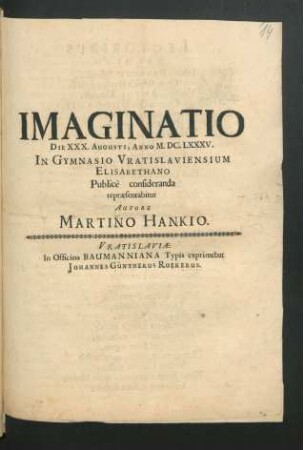 Imaginatio Die XXX. Augusti, Anno M.DC.LXXXV. In Gymnasio Vratislaviensium Elisabethano Publice consideranda repraesentabitur