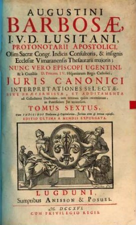 Augustini Barbosae, J. V. D. Lusitani, ... Collectanea Doctorum, Tam Veterum Quam Recentiorum, In Jus Pontificium Universum, 6. Iuris Canonici Interpretationes Selectae, Sive Praetermissa, Et Additamenta ad Collectanea Doctorum, tam veterum quam recentiorum, in Pontificum