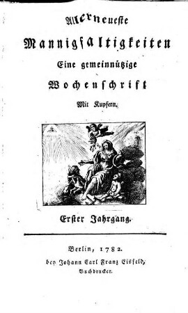 Allerneueste Mannigfaltigkeiten : eine gemeinnützige Wochenschrift, 1. 1781 (1782)