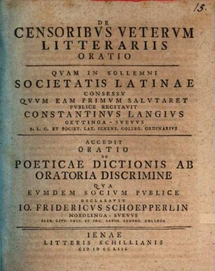 De censoribus Veterum litterariis oratio : quam in sollemni Societatis Latinae consessu ... publice recitavit Constantinus Langius ; accedit Oratio de poeticae dictionis ab oratoria discrimine qua ... declaravit Io. Fridericus Schoepperlin