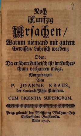 Noch Funffzig Ursachen, Warum niemand mit gutem Gewissen Luhrisch werden; Oder: Da er schon Luthrisch ist, im Lutherthum verharren möge