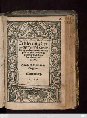 Erklerung der || zwölff Artickel Christ=||lichs glawbens/ mit den heubt||stucken vnd furnemsten || puncten/ allen Chri=||sten nützlich vnd || nöttig.|| Durch D. Vrbanum || Regium.||