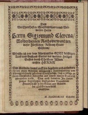 Dem WolEhrnVesten / GroßAchtbharen und Wolweisen Herrn Herrn Sigismund Clevena / Wolverdienten Rathsverwandten dieser Fürstlichen Residentz Stadt Güstrow [...]