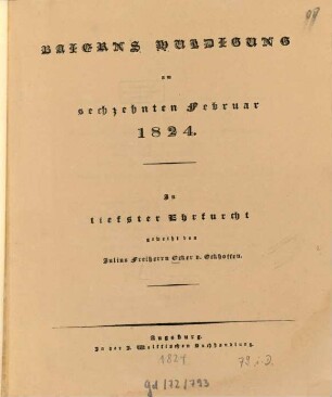 Baierns Huldigung am sechzehnten Februar 1824 : In tiefster Ehrfurcht geweiht