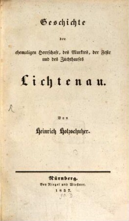 Geschichte der ehemaligen Herrschaft, des Marktes, der Feste und des Zuchthauses Lichtenau
