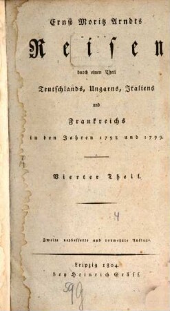 Ernst Moritz Arndts Reisen durch einen Theil Teutschlands, Ungarns, Italiens und Frankreichs in den Jahren 1798 und 1799. 4