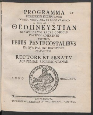 Programma Expendens Exceptiones Contra Argumenta Ex Loco Classico 2. Tim. III. 15-17. Theopneustian Singularum Sacri Codicis Partium Adserente Desumta, Feriis Pentecostalibus Ea Qua Par Est Devotione Propositum A Rectore Et Senatu Academiae Regiomontanae