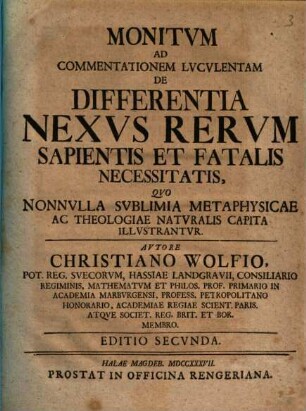 Monitum Ad Commentationem Lvcvlentam De Differentia Nexvs Rervm Sapientis Et Fatalis Necessitatis : Qvo Nonnvlla Svblima Metaphysicae Ac Theologiae Natvralis Capita Illvstrantvr