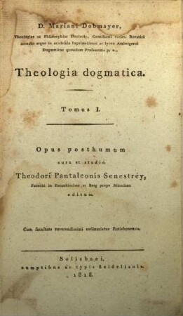 Cl. D. Mariani Dobmayer ... Systema Theologiae catholicae : opus posthumum. 5, Theologiae catholicae dogmaticae ; pars 1, Theologia