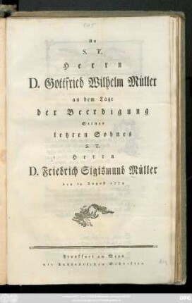 An S. T. Herrn D. Gottfried Wilhelm Müller am Tage der Beerdigung Seines letzten Sohnes S. T. Herrn D. Friedrich Sigismund Müller den 14. August 1778