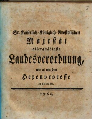 Sr. Kaiserlich-Königlich-Apostolischen Majestät allergnädigste Landesverordnung, wie es mit dem Hexenprocesse zu halten sey