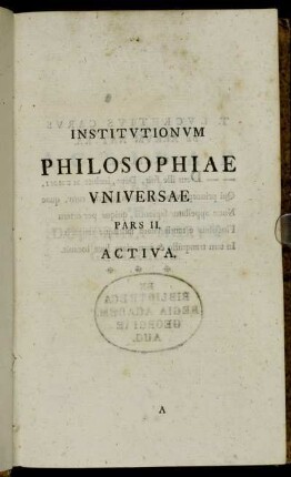 Institutionum Philosophiae Universae Pars II. Activa.