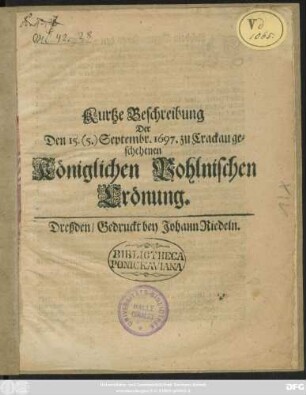 Kurtze Beschreibung Der Den 15. (5.) Septembr. 1697. zu Crackau geschehenen Königlichen Pohlnischen Crönung