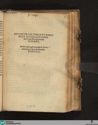 OPVSCVLVM PHILIPPI BERO||ALDI De Terręmotu & Pestilen||tia, Cum Annotamentis || GALENI.|| Addita est explicatarum in Anno||tamentis Galeni dictionum || TABVLA.||
