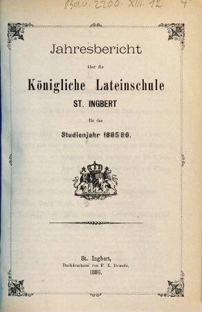 Jahres-Bericht über die Königliche Lateinschule St. Ingbert für das Studienjahr .... 1885/86