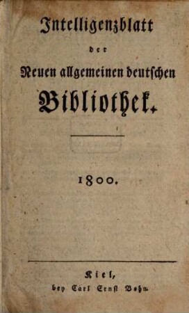 Neue allgemeine deutsche Bibliothek. Intelligenzblatt der Neuen allgemeinen deutschen Bibliothek. 1800