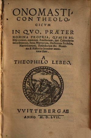 Onomasticon theologicum : in quo praeter nomina propria, quae in bibliis extant, omnium sanctorum ... nomina et historiae breviter annotatae sunt