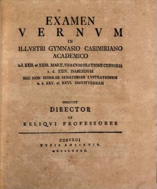 Examen ... in illustri Gymnasio Casimiriano Academico ... cum oratione censoria ... habendum nec non scholae senatoriae lustrationem ... instituendam indicunt. 1790
