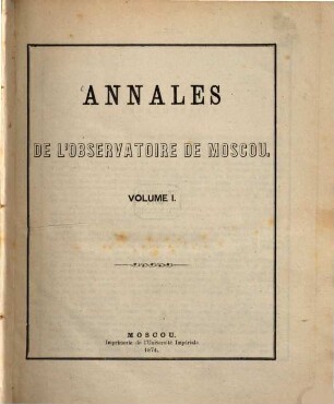 Annales de l'Observatoire de Moscou. 1, 1. 1874