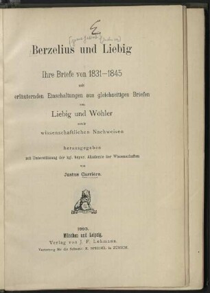 Berzelius und Liebig, ihre Briefe von 1831 - 1845 : mit erläuternden Einschaltungen aus gleichzeitigen Briefen von Liebig und Wöhler, sowie wissenschaftlichen Nachweisen
