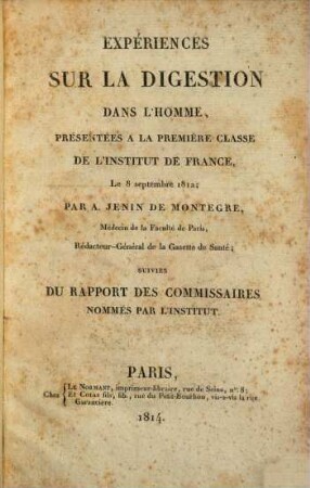 Expériences sur la digestion dans l'homme : présentées a la première classe de l'institut de France, le 8. sept. 1812 ...