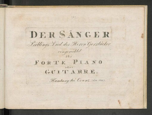 Der Sänger : Lieblings Lied des Herrn Gerstäcker ; eingerichtet für Forte Piano oder Guitarre