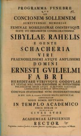 Programma funebre, quo ad concionem sol, sempiternae memoriae F. N. Sibyllae Rahelis, e gente Schacheria, V. P. Ern. Guit. Fabri ... coniugis ... consecratam ... invitat Academiae Lipsiensis Rector : [inest fragmentum orationis fun. ex Fabretto, aut. Jo. Erh. Kapp]