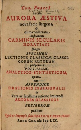 Aurora aestiva nova facie surgens et olim consecrata illustramento carminis saecularis Horatiani ... : Cum app. orationis inauguralis de vera ac facillima ratione imitandi autores classicos