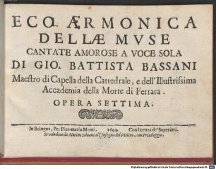 ECO ARMONICA DELLE MVSE : Cantate Amorose A Voce Sola ... Opera Settima