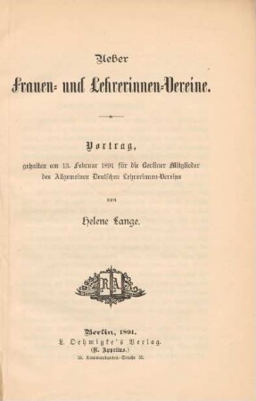 Ueber Frauen- und Lehrerinnen-Vereine : Vortrag, gehalten am 13. Februar 1891 für die Berliner Mitglieder des Allgemeinen Deutschen Lehrerinnen-Vereins