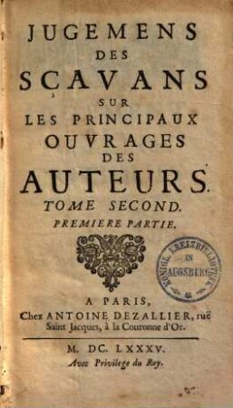 Jugemens des scavans sur les principaux ouvrages des auteurs, 2,1. (1685). - 329, 100, [33] S.