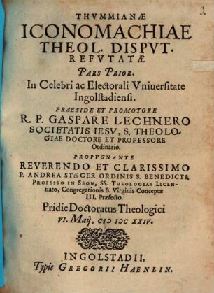 Gasparis Lechneri Thummianae iconomachiae theol. disput. refutatae : Pars prior