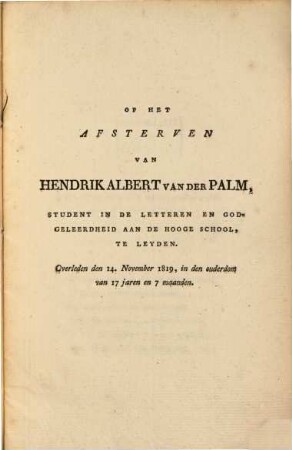 Op het afsterven van Hendrik Albert van der Palm student in de letteren en godgeleerdheid aan de hooge school te Leyde
