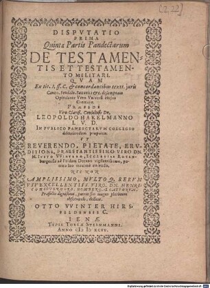 Disputatio Prima Quintae Partis Pandectarum De Testamentis Et Testamento Militari : Quam ... Praeside ... Leopoldo Hakelmanno I.U.D. In Publico Pandectarum Collegio discutiendam proponit ... Otto Winter Hirsfeldensis C.