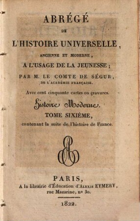 Abregé de l'histoire universelle, ancienne et moderne : à l'usage de la jeunesse, 31. Histoire moderne ; 6: contenant la suite de l'histoire de France