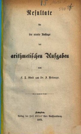 Sammlung von arithmetischen Aufgaben in systematischer Ordnung : ein Übungsbuch für Latein- u. Gewerbschulen, [2]. Resultate für die 4. Aufl.