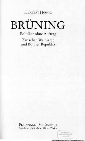 Brüning - Politiker ohne Auftrag : zwischen Weimarer und Bonner Republik