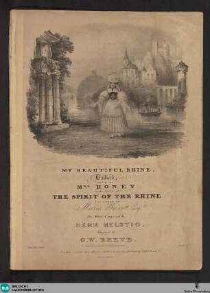 My beautiful Rhine : ballad, sung by Mrs. Honey : in the opera of "The Spirit of the Rhine"