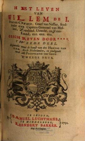 Het Leven Van Willem De I., Prins van Oranje, Graef van Nassau, Stadthouder en Capitein Generael van Holland, Zeeland, Utrecht, en Vriesland, enz. enz. enz., 2. Beginnende met de komst van den Hertog Van Alba in de Nederlanden, en eindigende met de Pacificatie van Gent