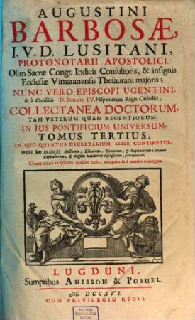 Augustini Barbosae, J. V. D. Lusitani, ... Collectanea Doctorum, Tam Veterum Quam Recentiorum, In Jus Pontificium Universum, 3. In Quo Quintus Decretalium Liber Continentur