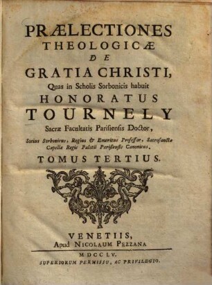 Praelectiones theologicae ... quas in Scholis Sorbonicis habuit Honoratus Tournely, 3. De Gratia Christi
