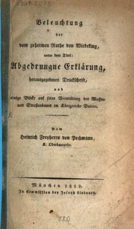 Beleuchtung der vom geheimen Rathe von Wiebeking unter dem Titel: "Abgedrungene Erklärung", herausgegebene Druckschrift, und einige Blicke auf seine Verwaltung des Wasser- und Straßenbaues im Königreich Baiern