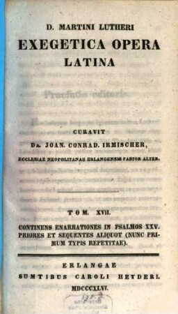 D. Martini Lutheri exegetica opera latina, 17. Continens Enarrationes in Psalmos XXV priores et sequentes aliquot (nunc primum typis repetitae)