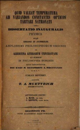 Quid valeat temperatura ad variandos constantes opticos tartari natronati : Dissertation Inauguralis Physica ... in Albertina Literarum Universitate ... Die XXIII M. Decembris A. MDCCCLXIII