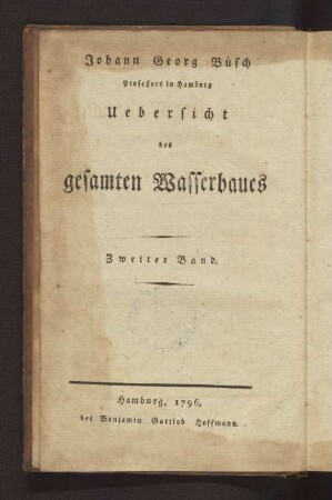 Th. 3, Bd. 3, Bd. 2: Johann Georg Buesch, Professors in Hamburg, Versuch einer Mathematik zum Nuzen und Vergnügen des bürgerlichen Lebens ..